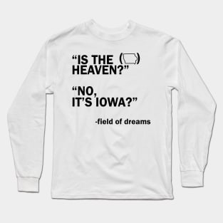 Is This Heaven? No It's Iowa / field of dreams Long Sleeve T-Shirt